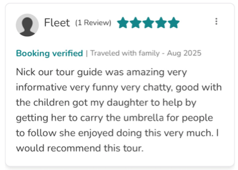 Nick our tour guide was amazing, very informative, very funny, very chatty, good with the children. He got my daughter to help by getting her to carry the umbrella for people to follow — she enjoyed doing this very much. I would recommend this tour.
